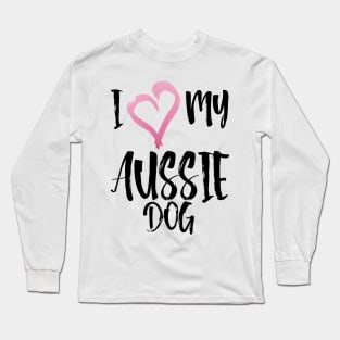 I Heart My Aussie Dog! Especially for Australian Shepherd Lovers! Long Sleeve T-Shirt